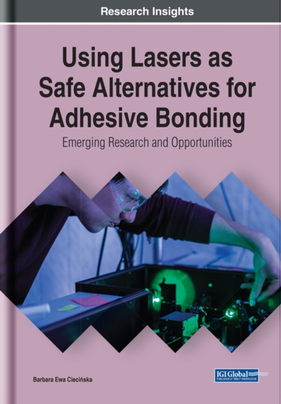 Using Lasers as Safe Alternatives for Adhesive Bonding: Emerging Research and Opportunities (e-bog) af Barbara Ewa