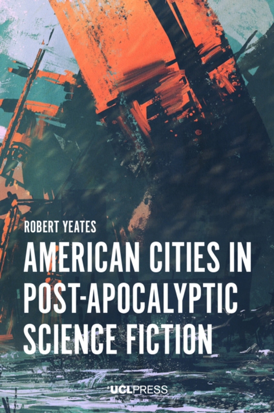 American Cities in Post-Apocalyptic Science Fiction (e-bog) af Yeates, Robert