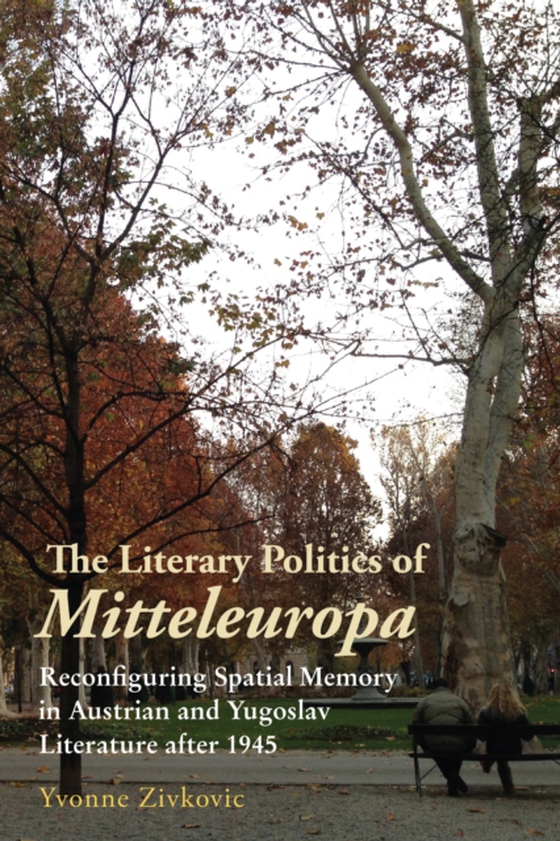 Literary Politics of Mitteleuropa (e-bog) af Zivkovic, Yvonne