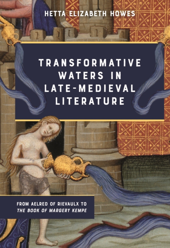 Transformative Waters in Late-Medieval Literature (e-bog) af Howes, Hetta Elizabeth