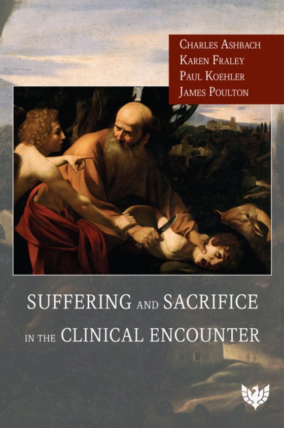 Suffering and Sacrifice in the Clinical Encounter (e-bog) af Ashbach, Charles