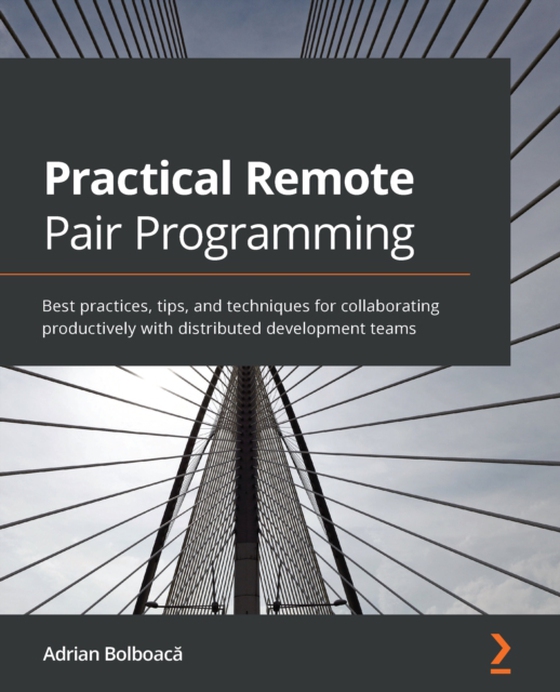 Practical Remote Pair Programming (e-bog) af Adrian Bolboaca, Bolboaca