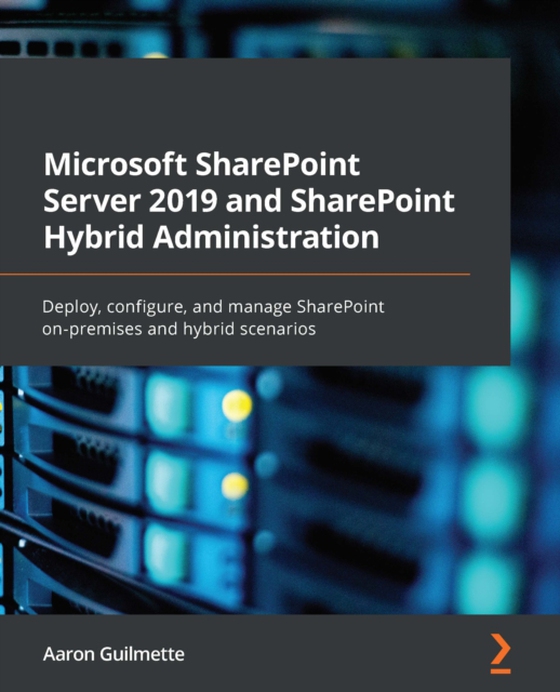 Microsoft SharePoint Server 2019 and SharePoint Hybrid Administration (e-bog) af Aaron Guilmette, Guilmette