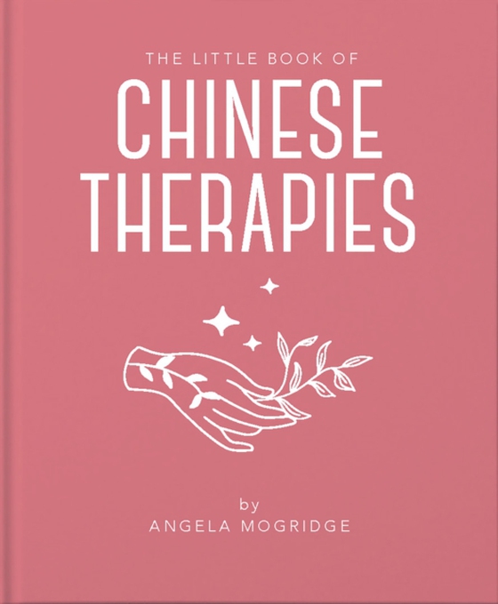 Little Book of Chinese Therapies (e-bog) af Mogridge, Angela