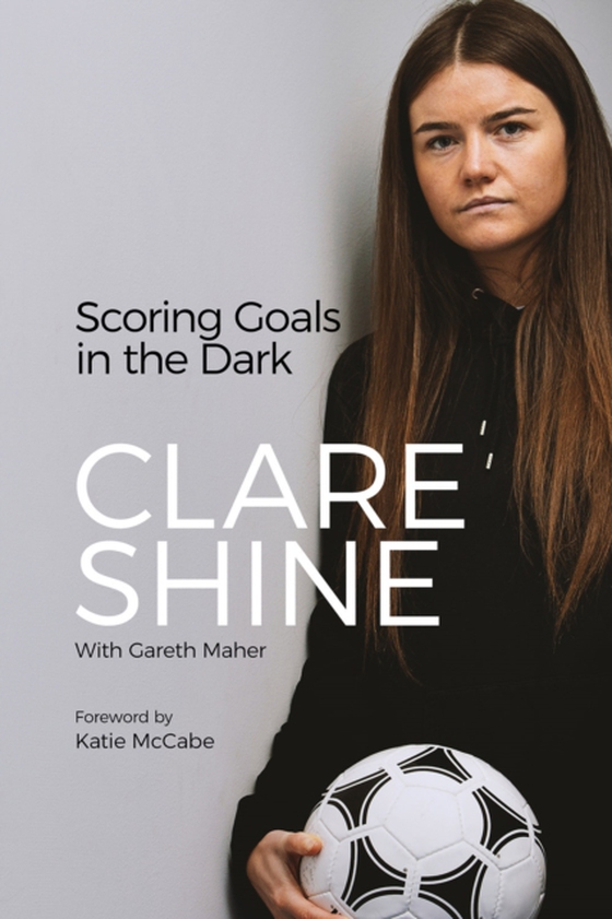 Scoring Goals in the Dark (e-bog) af Shine, Clare