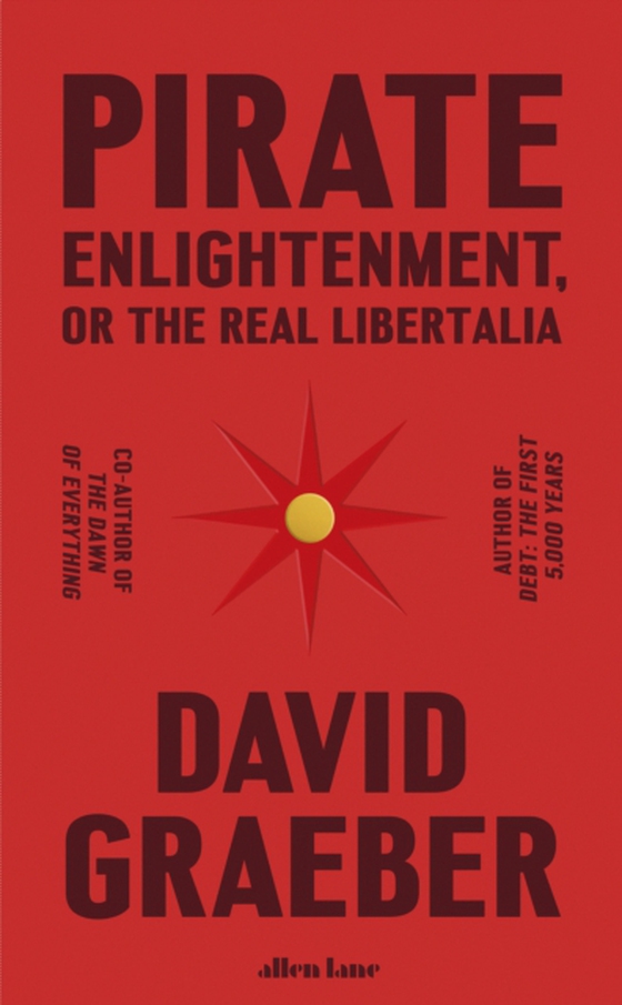 Pirate Enlightenment, or the Real Libertalia (e-bog) af Graeber, David