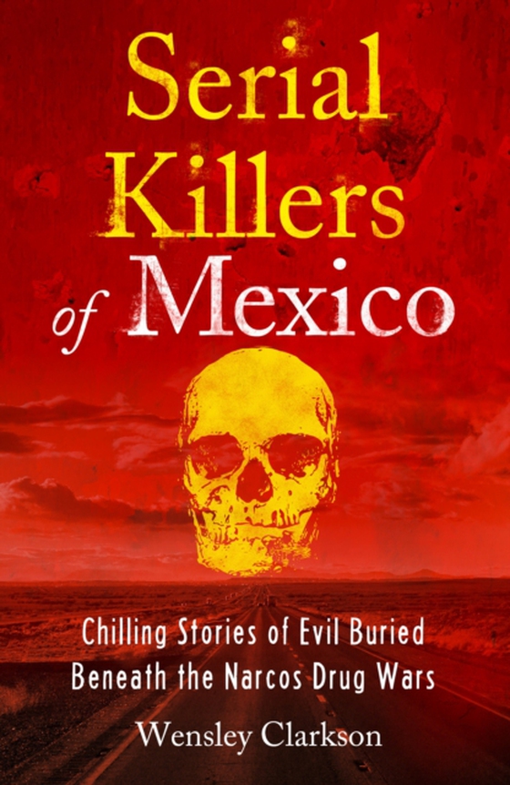 Serial Killers of Mexico (e-bog) af Clarkson, Wensley