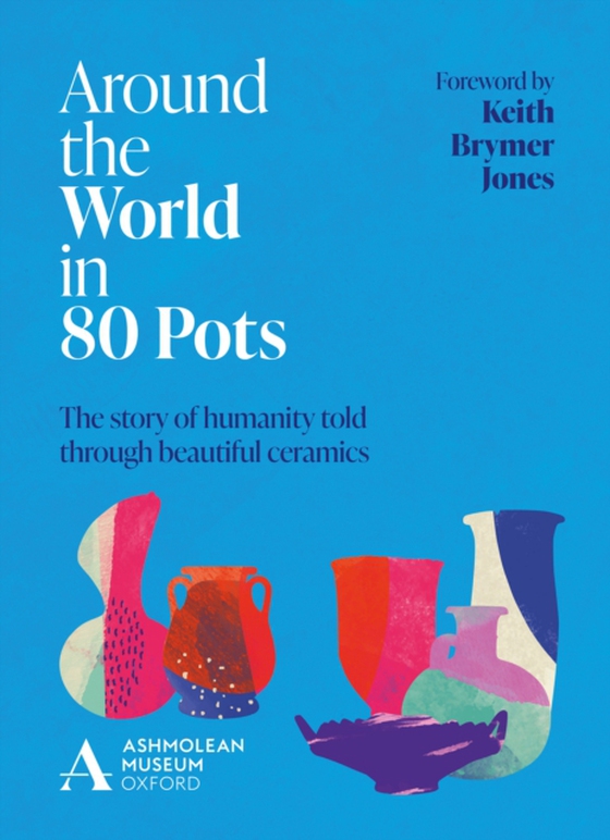 Around the World in 80 Pots (e-bog) af Museum, Ashmolean