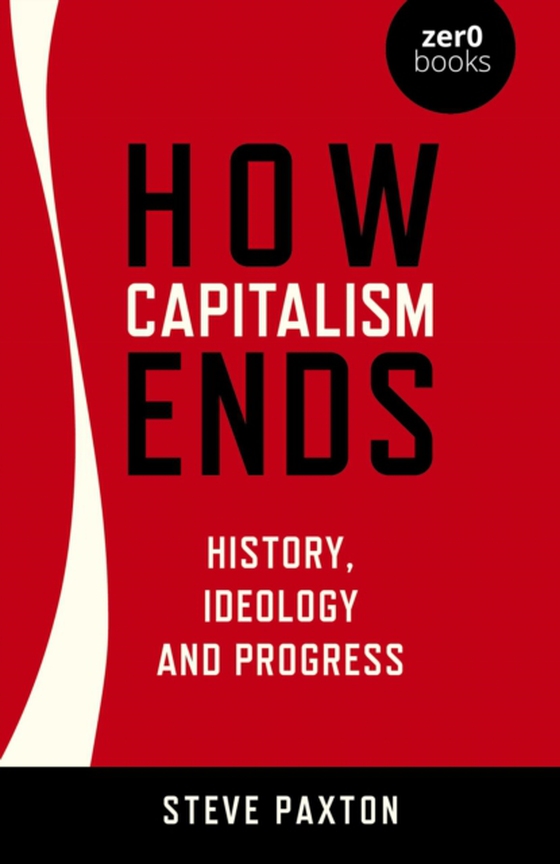 How Capitalism Ends (e-bog) af Paxton, Steve