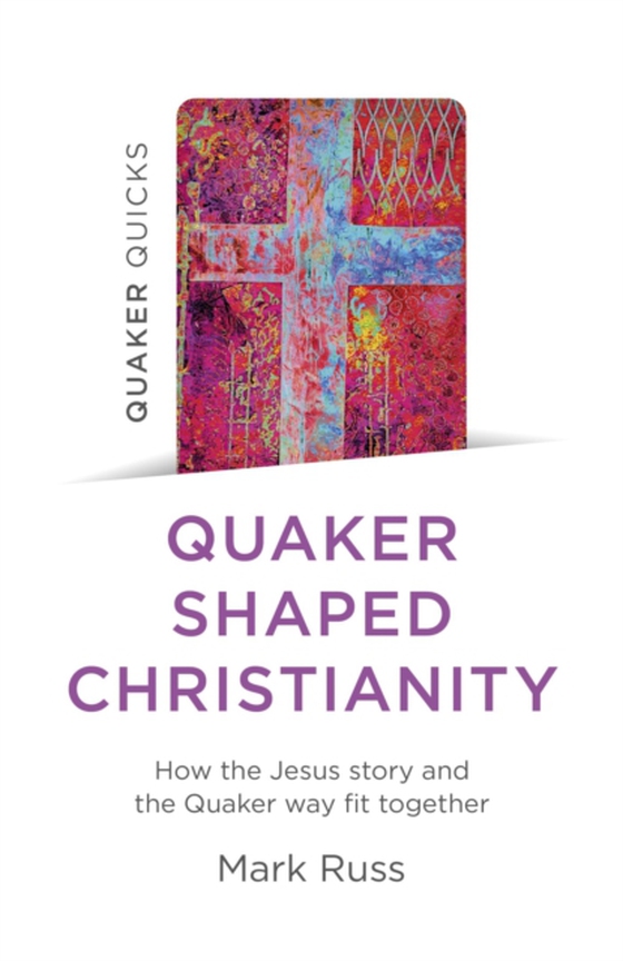 Quaker Quicks - Quaker Shaped Christianity (e-bog) af Russ, Mark