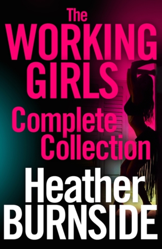 Working Girls: The Complete Collection (e-bog) af Heather Burnside, Burnside