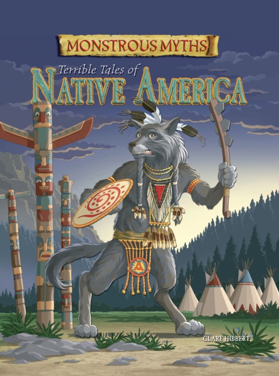 Monstrous Myths: Terrible Tales of Native America (e-bog) af Clare Hibbert