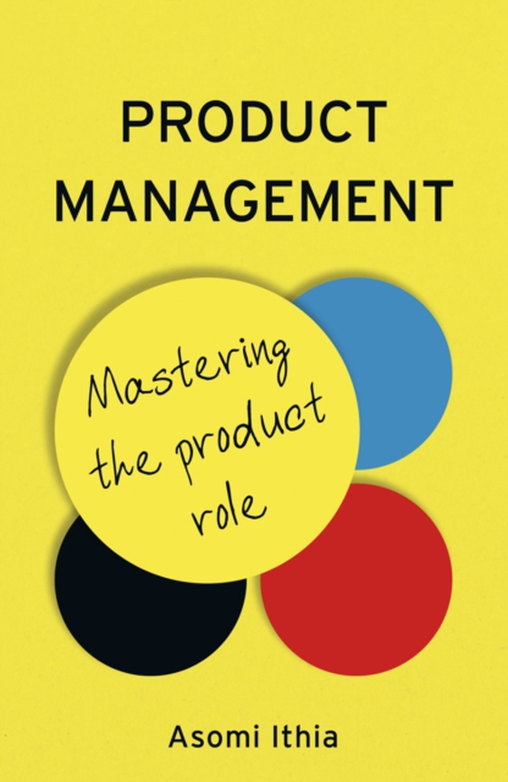 Product Management: Mastering the Product Role (e-bog) af Ithia, Asomi