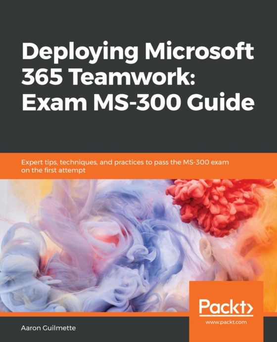 Deploying Microsoft 365 Teamwork: Exam MS-300 Guide (e-bog) af Aaron Guilmette, Guilmette