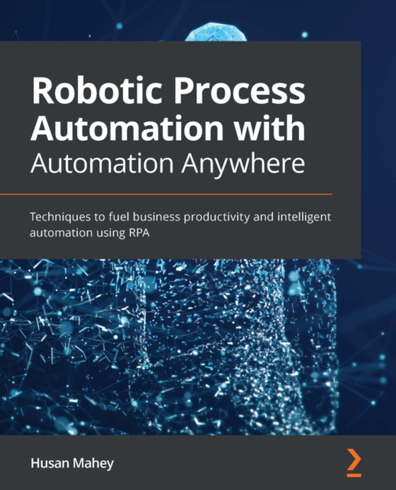 Robotic Process Automation with Automation Anywhere (e-bog) af Husan Mahey, Mahey