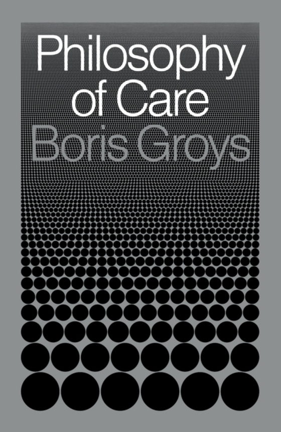 Philosophy of Care (e-bog) af Groys, Boris