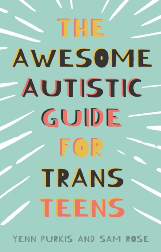 Awesome Autistic Guide for Trans Teens (e-bog) af Rose, Sam