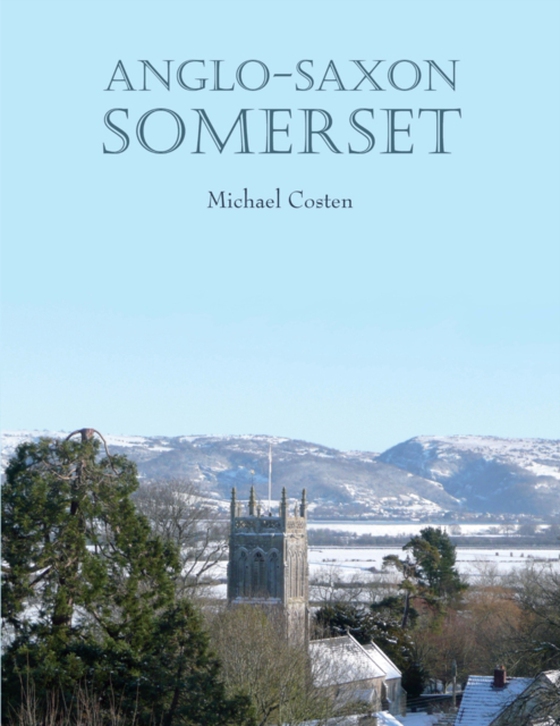 Anglo-Saxon Somerset (e-bog) af Michael Costen, Costen