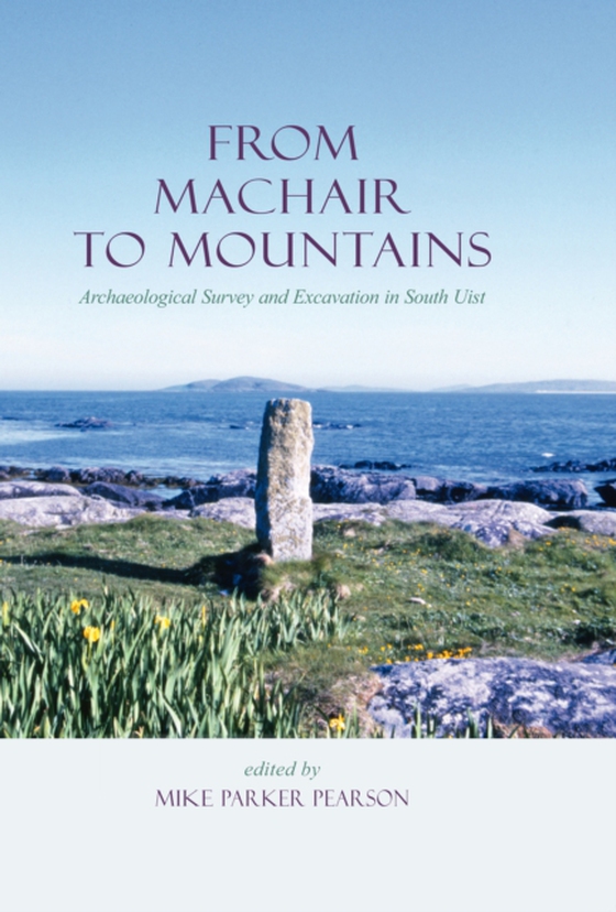 From Machair to Mountains (e-bog) af Michael Parker Pearson, Parker Pearson