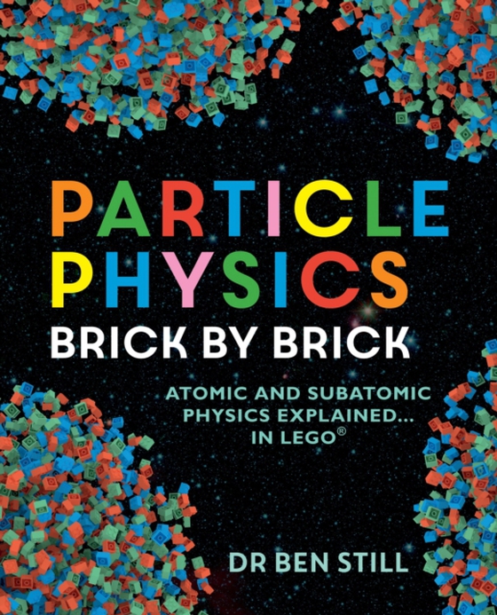 Particle Physics Brick by Brick (e-bog) af Still, Dr Ben