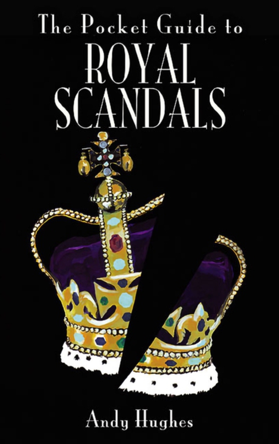 Pocket Guide to Royal Scandals (e-bog) af Hughes, Andy K.