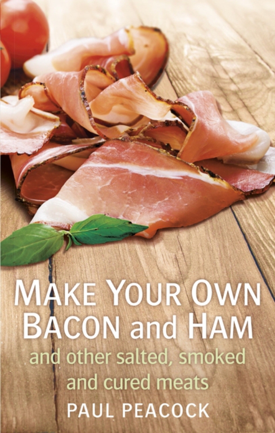 Make your own bacon and ham and other salted, smoked and cured meats (e-bog) af Peacock, Paul