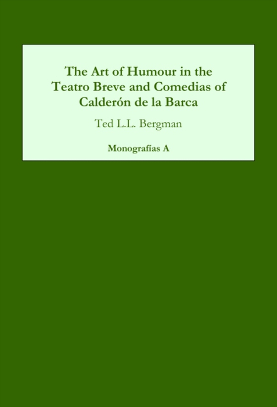 The Art of Humour in the Teatro Breve and Comedias of Calderón de la Barca (e-bog) af Bergman, Ted L.L.