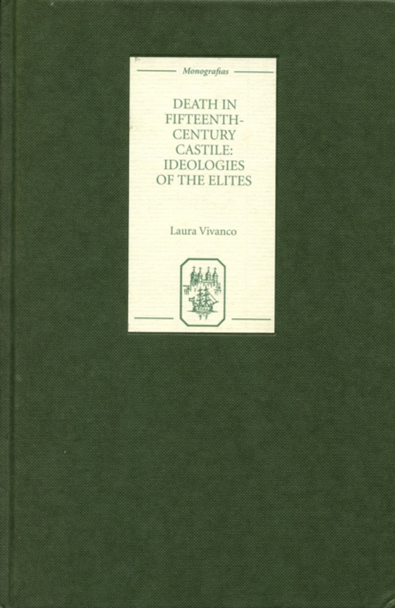 Death in Fifteenth-Century Castile: Ideologies of the Elites (e-bog) af Vivanco, Laura