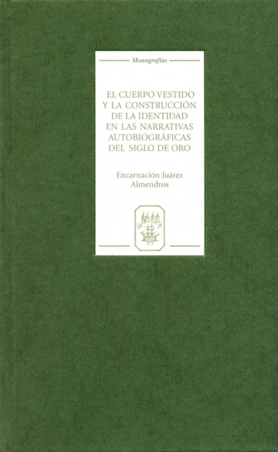 El cuerpo vestido y la construccion de la identidad en las narrativas autobiograficas del Siglo de Oro