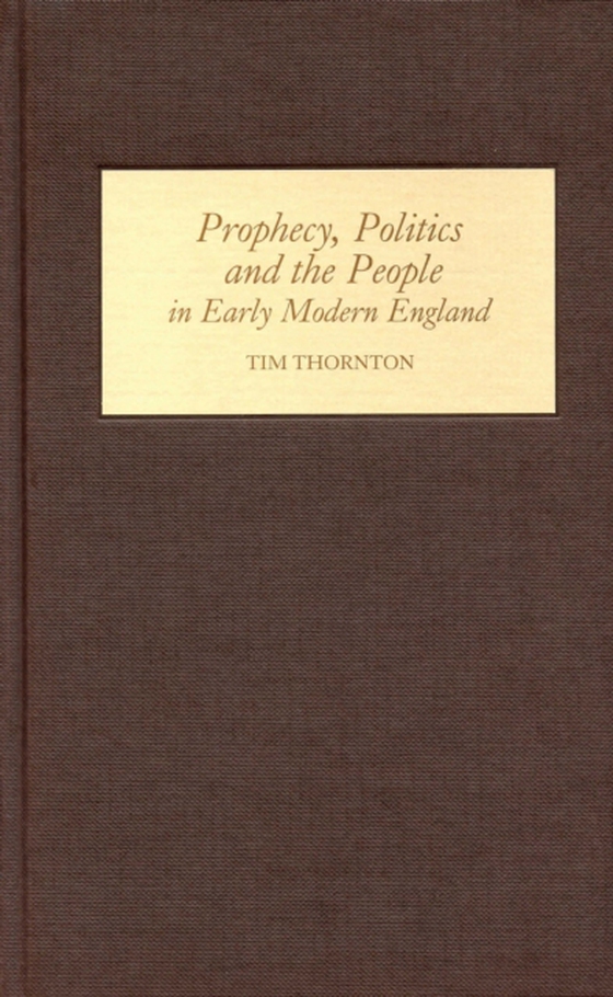 Prophecy, Politics and the People in Early Modern England (e-bog) af Thornton, Tim