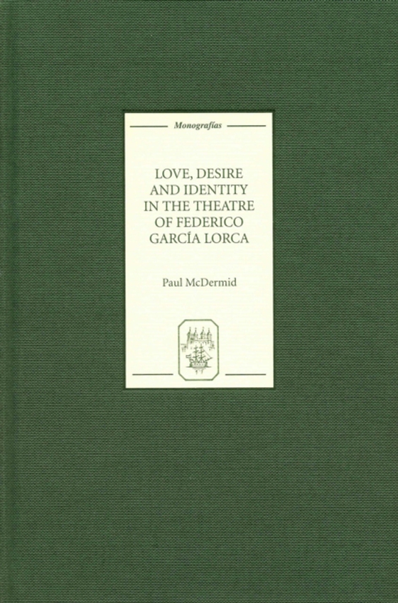 Love, Desire and Identity in the Theatre of Federico Garcia Lorca (e-bog) af McDermid, Paul