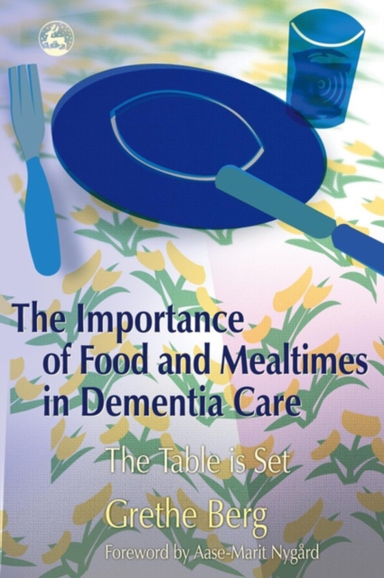 Importance of Food and Mealtimes in Dementia Care (e-bog) af Berg, Grethe