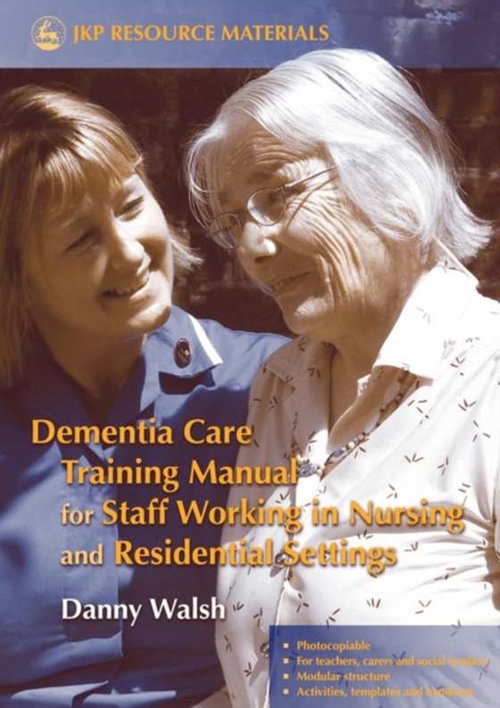 Dementia Care Training Manual for Staff Working in Nursing and Residential Settings (e-bog) af Walsh, Danny