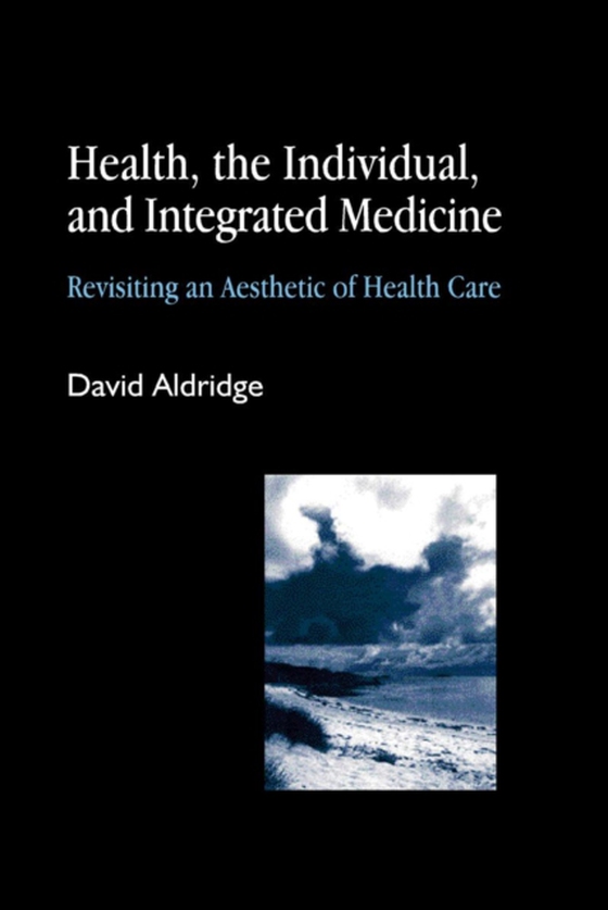 Health, the Individual, and Integrated Medicine (e-bog) af Aldridge, David