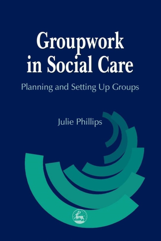 Groupwork in Social Care (e-bog) af Phillips, Julie