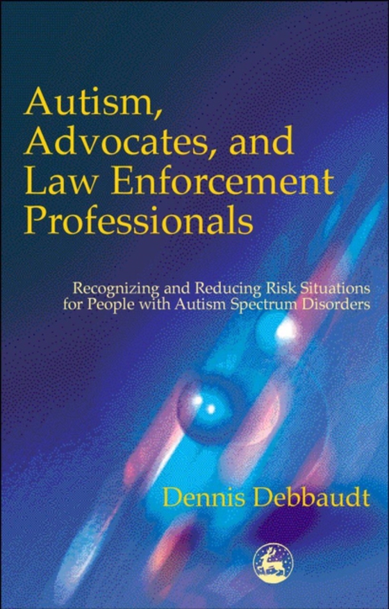 Autism, Advocates, and Law Enforcement Professionals (e-bog) af Debbaudt, Dennis