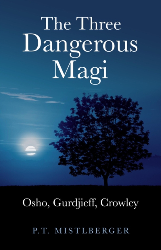 Three Dangerous Magi: Osho Gurdjieff Cr (e-bog) af Mistlberger, P.