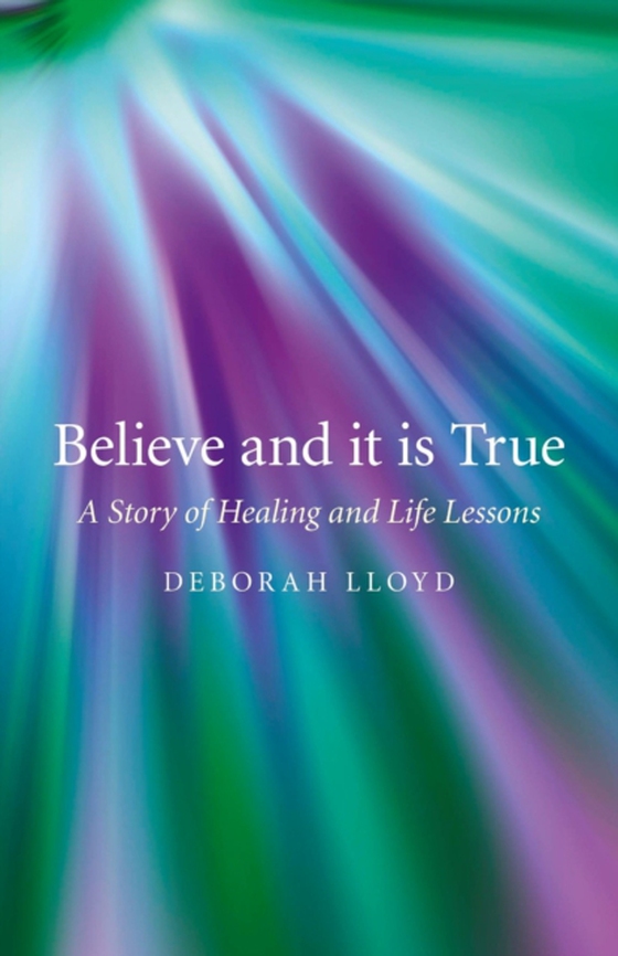 Believe and it is True (e-bog) af Lloyd, Deborah