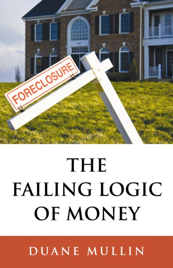 Failing Logic of Money (e-bog) af Mullin, Duane