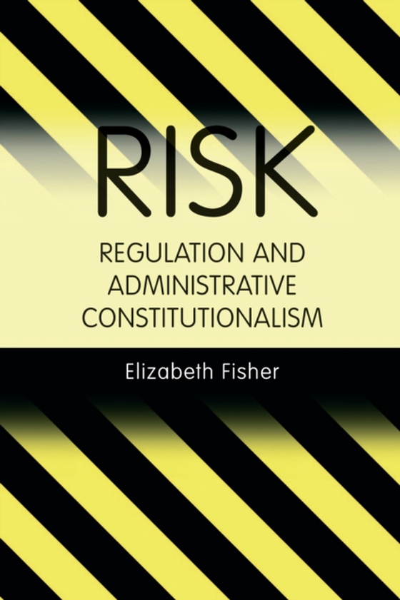 Risk Regulation and Administrative Constitutionalism (e-bog) af Elizabeth Fisher, Fisher