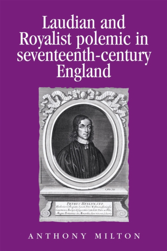 Laudian and Royalist polemic in seventeenth-century England (e-bog) af Milton, Anthony