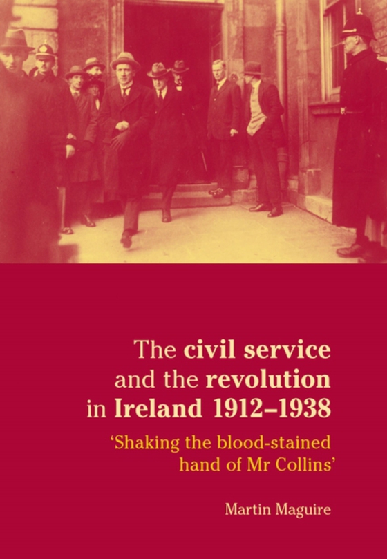 civil service and the revolution in Ireland 1912-1938 (e-bog) af Maguire, Martin