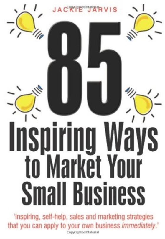 85 Inspiring Ways to Market Your Small Business, 2nd Edition (e-bog) af Jarvis, Jackie