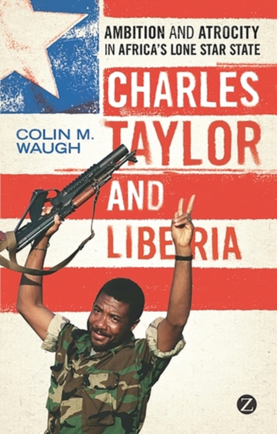 Charles Taylor and Liberia (e-bog) af Colin M. Waugh, Waugh