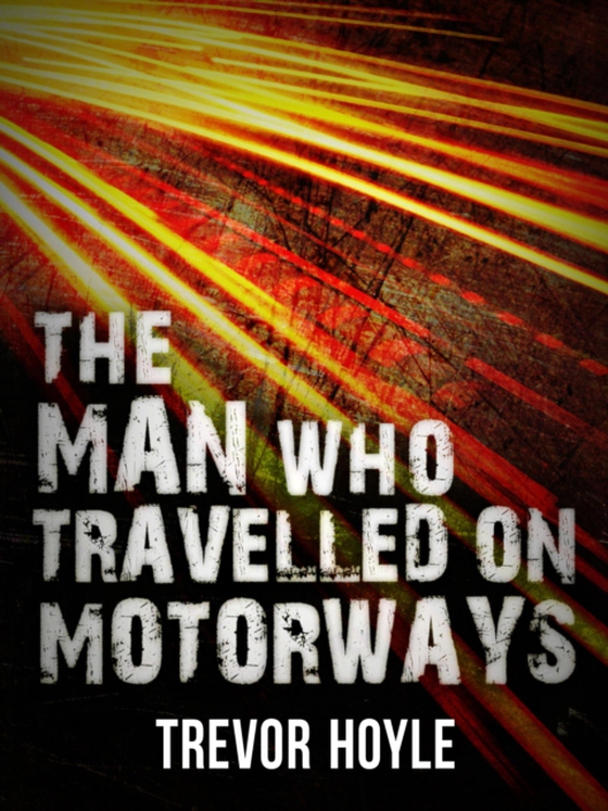 Man Who Travelled on Motorways (e-bog) af Hoyle, Trevor