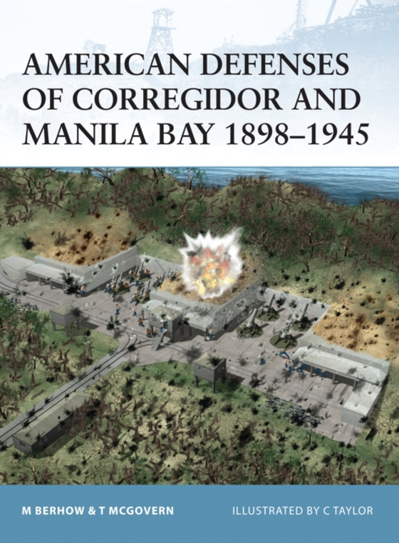 American Defenses of Corregidor and Manila Bay 1898 1945 (e-bog) af Terrance McGovern, McGovern