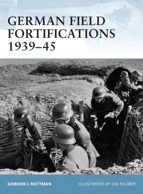 German Field Fortifications 1939 45 (e-bog) af Gordon L. Rottman, Rottman