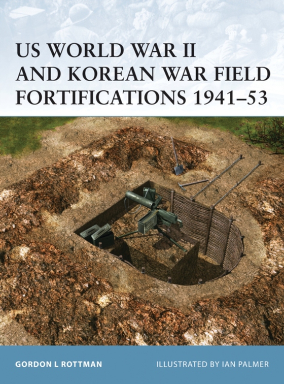 US World War II and Korean War Field Fortifications 1941 53 (e-bog) af Gordon L. Rottman, Rottman