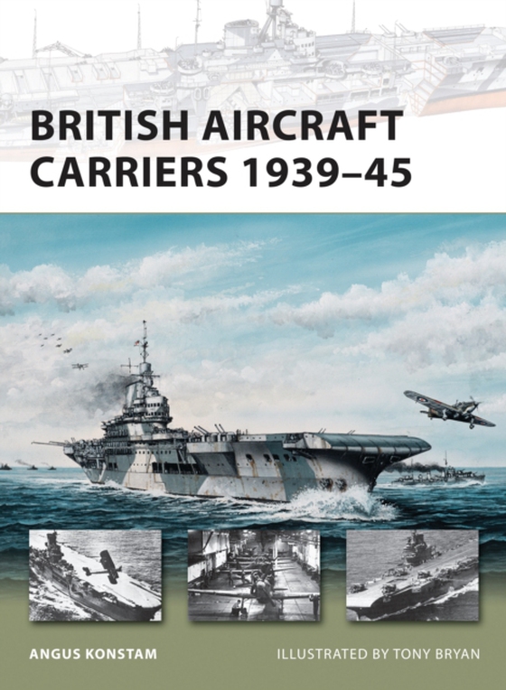 British Aircraft Carriers 1939 45 (e-bog) af Angus Konstam, Konstam