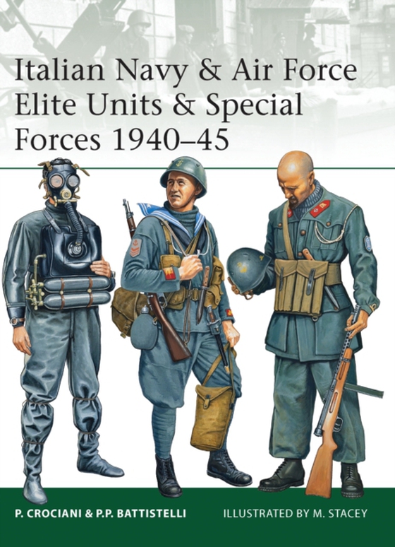 Italian Navy & Air Force Elite Units & Special Forces 1940 45 (e-bog) af Pier Paolo Battistelli, Battistelli